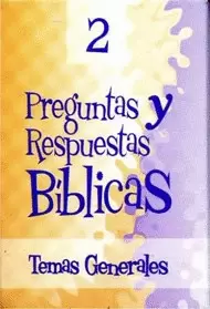 PREGUNTAS Y RESPUESTAS BÍBLICAS 2: TEMAS GENERALES 