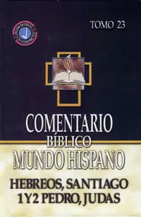 COMENTARIO BÍBLICO MH T 23 HEBREOS, SANTIAGO, 1 Y 2 PEDRO, JUDAS