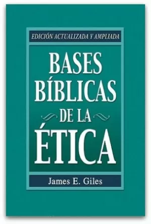 BASES BIBLICAS DE LA ETICA ED. REVISADA