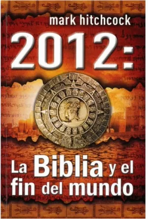 2012: LA BIBLIA DEL FIN DEL MUNDO