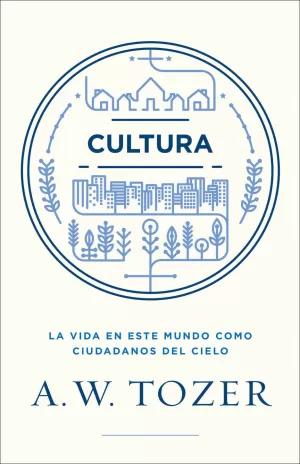 CULTURA LA VIDA EN ESTE MUNDO COMO CIUDADANOS DEL CIELO