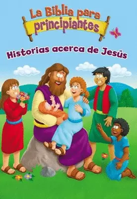 BIBLIA PARA PRINCIPIANTES HISTORIAS ACERCA DE JESÚS