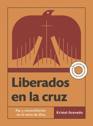 LIBERADOS EN LA CRUZ: PAZ Y RECONCILIACIÓN EN EL REINO DE DIOS