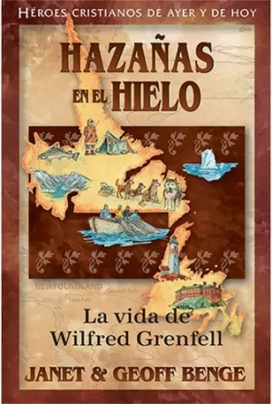 HAZAÑAS EN EL HIELO VIDA DE WILFRED GRENFELL