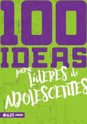 100 IDEAS PARA LIDERES DE ADOLESCENTES