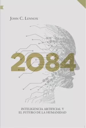 2084 INTELIGENCIA ARTIFICIAL Y EL FUTURO DE LA HUMANIDAD