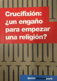 CRUCIFIXIÓN UN ENGAÑO PARA EMPEZAR RELIGIÓN?