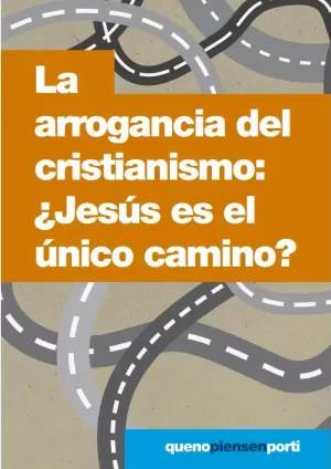 ARROGANCIA DEL CRISTIANISMO: JESÚS ÚNICO CAMINO? - MINI LIBRO
