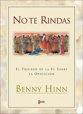NO TE RINDAS BOLSILLO. HINN BENNY. Libro en papel. 9789875572539 Librería  Cristiana El Renuevo