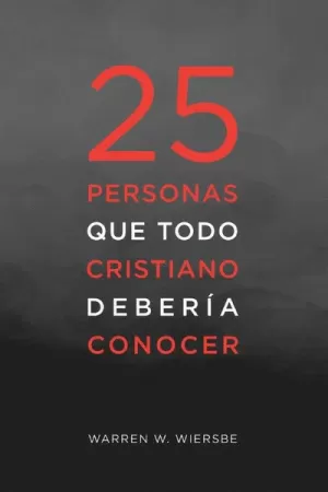 25 PERSONAS QUE TODO CRISTIANO DEBERIA CONOCER