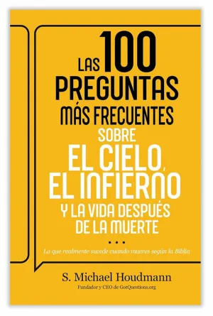 100 PREGUNTAS MÁS FRECUENTES SOBRE EL CIELO, EL INFIERNO Y LA VIDA DESPUÉS DE LA MUERTE
